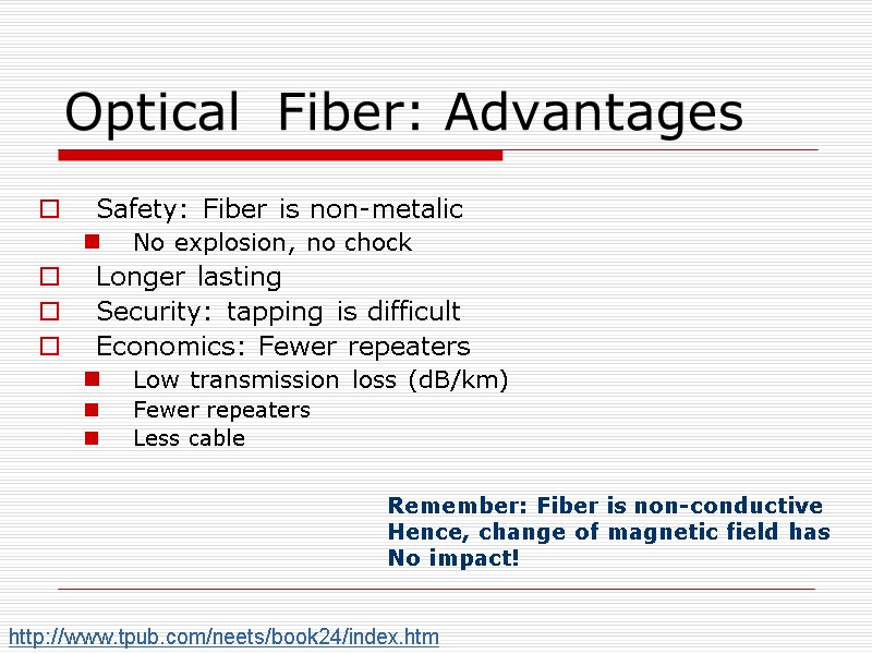 Optical  Fiber: Advantages  Safety: Fiber is non-metalic No explosion, no chock Longer